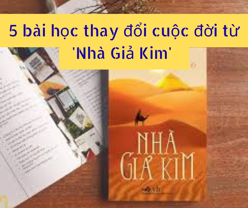 5 bài học thay đổi cuộc đời từ ‘Nhà Giả Kim’ có thể bạn đã bỏ lỡ