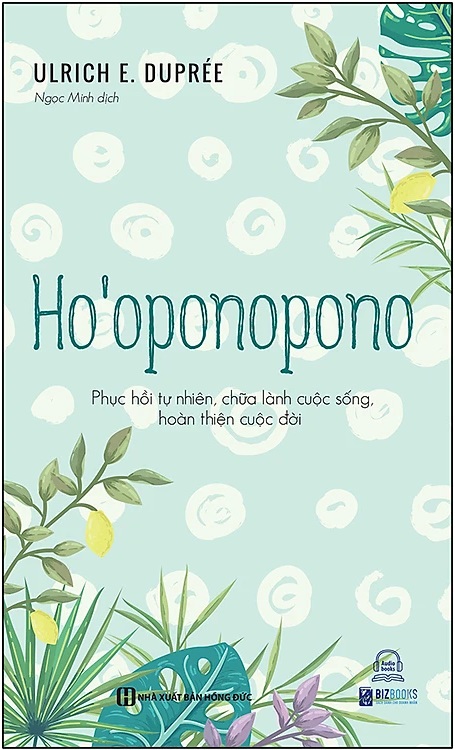 Ho’oponopono: Phục Hồi Tự Nhiên và Chữa Lành Từ Bên Trong | Tóm Tắt