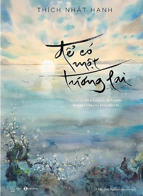 Để có một tương lai – Thiền sư Thích Nhất Hạnh | Tóm tắt